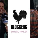 “Blockers” – Cringe Worthy Laughs